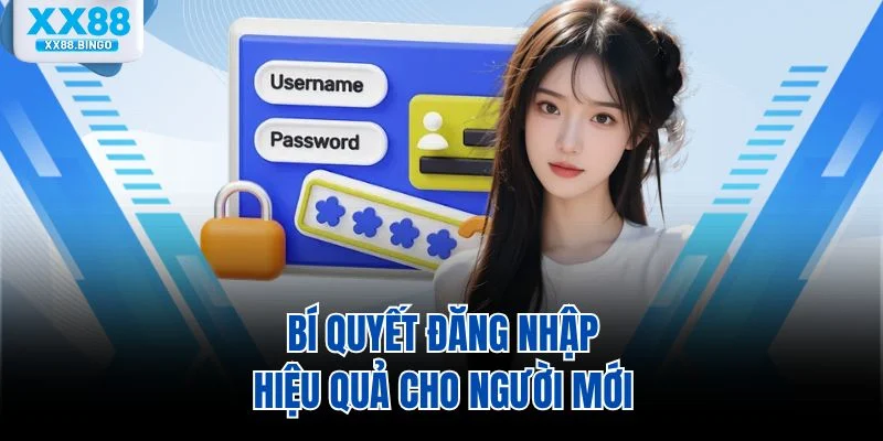 Bí quyết đăng nhập hiệu quả cho người mới