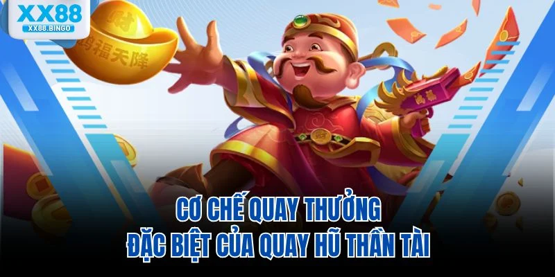 Cơ chế quay thưởng đặc biệt của quay hũ thần tài