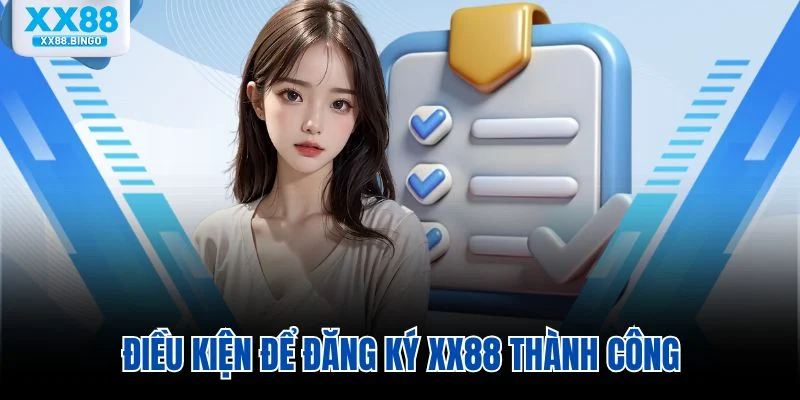 Điều kiện để đăng ký XX88 thành công