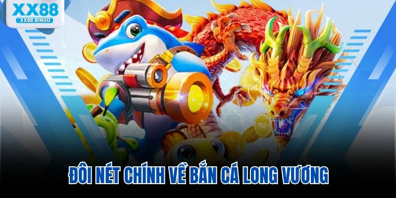 Đôi nét chính về bắn cá Long Vương