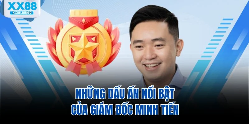 Những dấu ấn nổi bật của giám đốc Minh Tiến