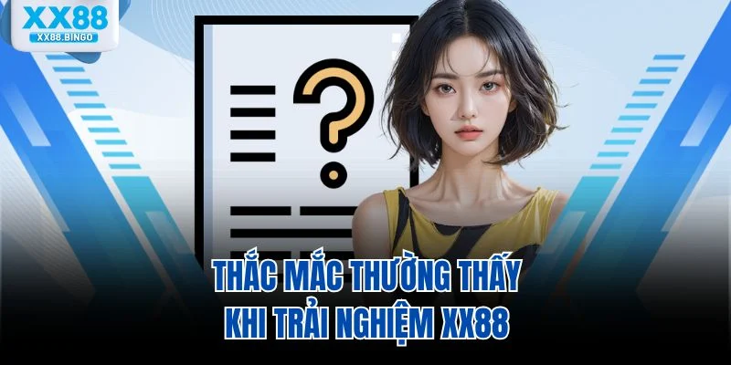 Thắc mắc thường thấy khi trải nghiệm XX88