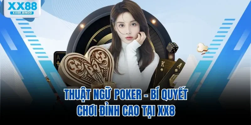 thuat-ngu-poker-bi-quyet-choi-dinh-cao-tai-xx8