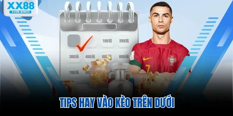 Tips hay vào kèo trên dưới