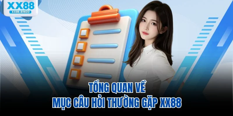Tổng quan về mục câu hỏi thường gặp XX88