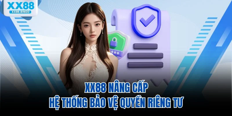 XX88 nâng cấp hệ thống bảo vệ quyền riêng tư